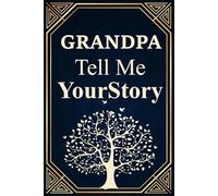 Grandpa Tell Me Your Story: A guided keepsake journal for grandfathers to share their memories, wisdom, and life lessons with family.