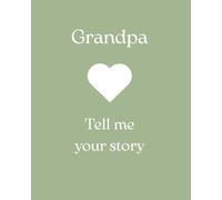 Grandpa, Tell Me Your Story: A Guided Memory Journal to Share a Lifetime of Love, Laughter, and Wisdom