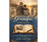 Grandpa, Tell Me Your Story: A Premium Legacy Journal to Preserve Your Memories, Your Wisdom, and Our Family’s Story