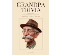 Grandpa Trivia: 90 Things Your Grandpa Probably Knew (That Won't Help You Today)