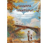Grandpa, What’s Corrosion?: A Fun Story About My Rusty Pencil Sharpener and Its Connection to Our Planet’s Future