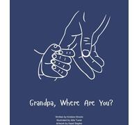 Grandpa, Where Are You?: A child's guide to understanding the death of a grandpa and the ability to still feel loved by those we have lost.