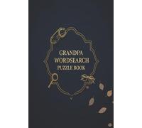 Grandpa Wordsearch Puzzle Book: Large Print, Grandad, Grampy, Father's Day, Birthday, Christmas, Gift, Stocking Stuffer, 6x9, Paperback, 22 Puzzles
