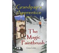 Grandpap's Apprentice And The Magic Paintbrush: A Children's Fantasy Adventure Chapter Book