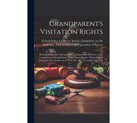 Grandparent's Visitation Rights: Hearing Before The Subcommittee On Separation Of Powers Of The Committee On The Judiciary, United States Senate, Nine