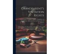 Grandparent's Visitation Rights: Hearing Before The Subcommittee On Separation Of Powers Of The Committee On The Judiciary, United States Senate, Nine