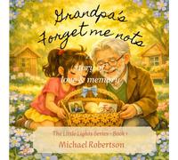 Grandpa's Forget me nots: A Story of Love and Memory