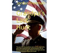 Grandpas Last Hunt: This story is for the grandfathers who carry the weight of the past in their weathered hands, and the grandsons who are learning ... has found themselves tested in the crucible