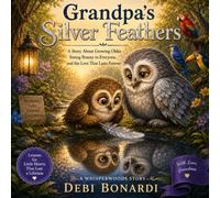 Grandpa's Silver Feathers: A Story About Growing Older, Seeing Beauty in Everyone, and the Love That Lasts Forever