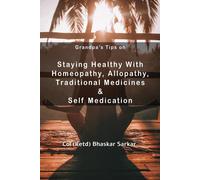 Grandpa's Tips On Staying Healthy With Homeopathy, Allopathy, Traditional Medicines And Self Medication