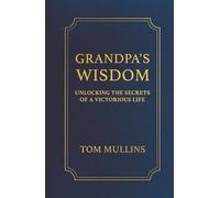 Grandpa's Wisdom: Unlocking the Secrets of a Victorious Life