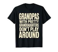 Grandpas with Pretty Granddaughters Don't Play Around Humour T-Shirt