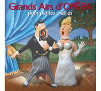 Grands airs d'opéra pour petites oreilles CD