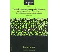 Grands Auteurs Pour Petits Lecteurs - Adapter, Traduire Et Illustrer Les Grands Auteurs Dans La Littérature De Jeunesse En Langue Espagnole