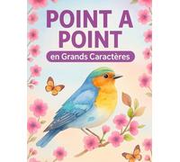 Grands Caractères Point à Point: Point à Point pour Adultes Fleurs, Animaux, Oiseaux, Paysages et Plus