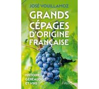 Grands Cépages D'origine Française - Histoire, Généalogie Et Vins