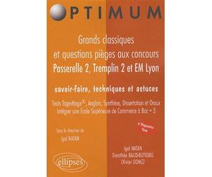 Grands classiques et questions pièges aux concours Passerelle 2, Tremplin 2 & EM Lyon. Savoir-faire, techniques et astuces. Test TAGE-MAGE®, ANGLAIS, SYNTHESE, DISSERTATION et ORAUX. Intégrer une Ecol