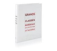 Grands Crus Classes: The Great Wines of Bordeaux With Recipes from Top Chefs of the World