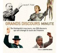 Grands discours minute De l’Antiquité à nos jours, ces 200 discours qui ont changé le cours de l’histoire - Jacob Field - Contre-Dires - broché - Essai