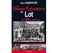 GRANDS EVENEMENTS DU LOT DE 1900 A NOS JOURS (LES)