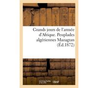 Grands jours de l'armée d'Afrique. Peuplades algériennes Mazagran (Éd.1872) - Collectif - Hachette Bnf - broché - Livre