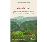 Grands Lacs: Géopolitique, mémoire et conflits de souveraineté en Afrique centrale