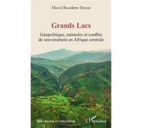 Grands Lacs: Géopolitique, mémoire et conflits de souveraineté en Afrique centrale