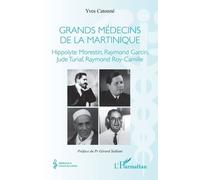 Grands médecins de la Martinique: Hippolyte Morestin, Raymond Garcin, Jude Turiaf, Raymond Roy-Camille