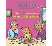 Grands-mères et grands-pères Catherine Dolto (Auteur), Colline Faure-Poirée (Auteur), Pascal Robin (Illustration)
