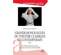 Grands Monologues Du Théâtre Classique Et Contemporain - Volume 1, 50 Rôles Féminins Pour Un Banc D'essai Remarquable