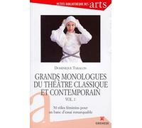 GRANDS MONOLOGUES DU THEATRE CLASSIQUE ET CONTEMPORAIN. VOL.1.50 ROLES FEMININS: VOL.1. 50 ROLES FEMININS POUR UN BANC D'ESSAI REMARQUABLE (1)