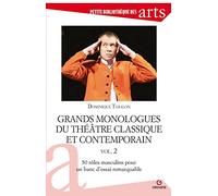 Grands Monologues Du Théâtre Classique Et Contemporain - Volume 2, 50 Rôles Masculins Pour Un Banc D'essai Remarquable