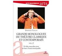 Grands Monologues Du Théâtre Classique Et Contemporain - Volume 2, 50 Rôles Masculins Pour Un Banc D'essai Remarquable