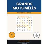Grands Mots Mêlés: 80 grilles en très gros caractères pour adultes et seniors - Volume 1 : thèmes du quotidien, aucun mot à l'envers, solutions incluses