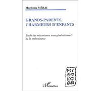 Grands-parents, charmeurs d'enfants Etude des mécanismes transgénérationnels de la maltraitance - Mérai Magdolna - L'harmattan - broché - Etude