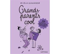Grands-parents cool - 60 conseils pour les jeunes grands-parents d'aujourd'hui - Célia Levavasseur - Nathan - broché - Guide