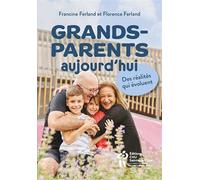 Grands parents d'aujourd'hui Des réalités qui évoluent - Francine Ferland - Hopital Sainte-Justine - broché - Guide