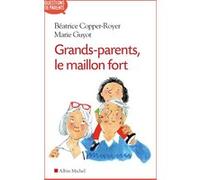 Grands-parents, le maillon fort Marie Guyot (Auteur), Béatrice Copper-Royer (Auteur)