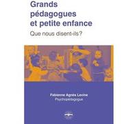 Grands pédagogues et petite enfance Fabienne Agnès Levine (Auteur)