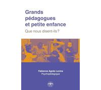 Grands pédagogues et petite enfance: Que nous disent-ils ?