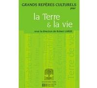 Grands repères culturels pour la Terre et la vie Pierre Desplanques (Collection dirigée par), Robert Larue (Auteur)