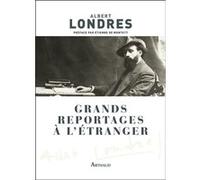 Grands reportages à l'étranger Albert Londres (Auteur), Etienne de Montety (Préface)