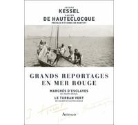 Grands reportages en mer Rouge Joseph Kessel (Auteur), Etienne de Montety (Préface), Xavier de Hauteclocque (Auteur)