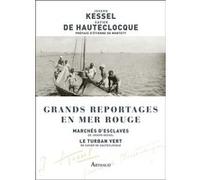 Grands reportages en mer Rouge Xavier de Hauteclocque (Auteur), Joseph Kessel (Auteur), Etienne de Montety (Préface)