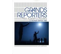 Grands Reporters : Prix Albert Londres - Le Monde Depuis 1989