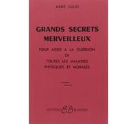 Grands Secrets merveilleux : Pour aider à la guérison de toutes les maladies physiques et morales