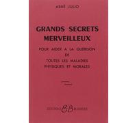 Grands Secrets merveilleux : Pour aider à la guérison de toutes les maladies physiques et morales (French Edition) by Abbe Julio (2013-05-13)