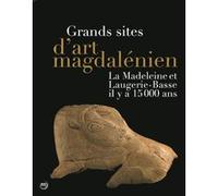 Grands site d'art magdalenien - la madeleine et laugerie-basse il y a 15000 ans Collectif (Auteur)