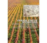Grands vins de Bourgogne: Guide des meilleurs Crus et Climats de Côte d'Or au XIXe siècle