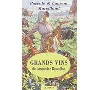 Grands vins du Languedoc-Roussillon: Coups de coeur pour des vignerons et des domaines d'exception